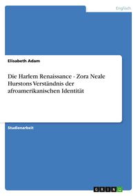 Produktbild: Die Harlem Renaissance - Zora Neale Hurstons Verst&auml;ndnis der afroamerikanischen Identit&auml;t