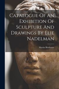 Produktbild: Catalogue Of An Exhibition Of Sculpture And Drawings By Elie Nadelman