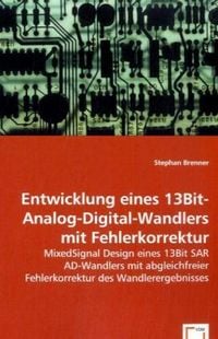 Produktbild: Brenner, S: Entwicklung eines 13Bit-Analog-Digital-Wandlers