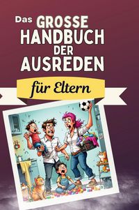 Produktbild: Das gro&szlig;e Handbuch der Ausreden f&uuml;r Eltern