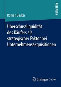 Produktbild: U&uml;berschussliquidita&uml;t des Ka&uml;ufers als strategischer Faktor bei Unternehmensakquisitionen
