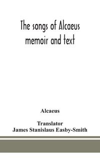 Produktbild: The Songs Of Alcaeus; Memoir And Text