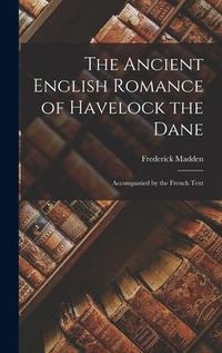 Produktbild: The Ancient English Romance of Havelock the Dane: Accompanied by the French Text