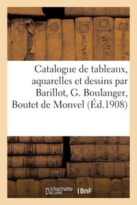 Produktbild: Catalogue de tableaux modernes, aquarelles et dessins par Barillot, G. Boulanger, Boutet de Monvel