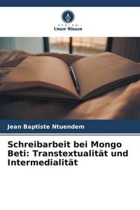 Produktbild: Schreibarbeit bei Mongo Beti: Transtextualit&auml;t und Intermedialit&auml;t