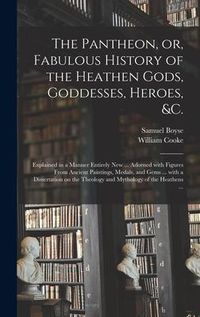 Produktbild: The Pantheon, or, Fabulous History of the Heathen Gods, Goddesses, Heroes, &c.