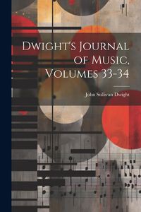 Produktbild: Dwight's Journal of Music, Volumes 33-34