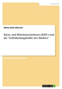 Produktbild: Klein- und Mittelunternehmen (KMU) und die "Selbstheilungskr&auml;fte des Marktes"