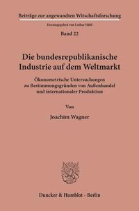 Produktbild: Die bundesrepublikanische Industrie auf dem Weltmarkt.