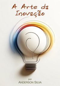Produktbild: A Arte da Inova&ccedil;&atilde;o