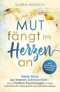 Produktbild: Mut f&auml;ngt im Herzen an: Deine Reise zur inneren Zufriedenheit