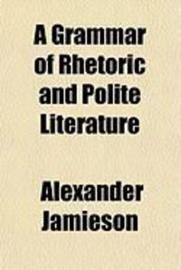 Produktbild: A Grammar of Rhetoric and Polite Literature