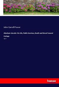 Produktbild: Abraham Lincoln: His Life, Public Services, Death and Great Funeral Cortege
