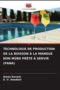 Produktbild: Technologie De Production De La Boisson &Agrave; La Mangue Non M&ucirc;re Pr&ecirc;te &Agrave; Servir (pana)