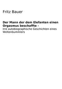Produktbild: Der Mann der dem Elefanten einen Orgasmus beschaffte