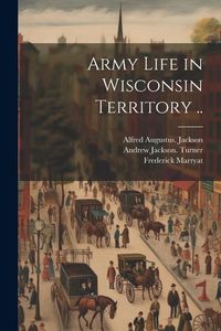 Produktbild: Army Life in Wisconsin Territory ..