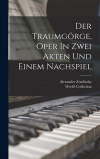 Produktbild: Der Traumg&ouml;rge, Oper In Zwei Akten Und Einem Nachspiel