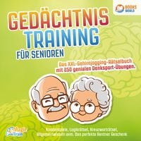 Produktbild: Ged&auml;chtnistraining f&uuml;r Senioren - Das XXL Gehirnjogging R&auml;tselbuch mit 250 genialen Denksport-&Uuml;bungen: Knobelspiele, Logikr&auml;tsel, Kreuzwortr&auml;tsel, Allgemeinwissen uvm. - Das perfekte Rentner Geschenk