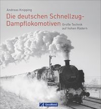 Bild vom Artikel Die deutschen Schnellzug-Dampflokomotiven vom Autor Andreas Knipping
