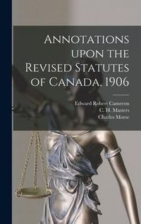 Produktbild: Annotations Upon the Revised Statutes of Canada, 1906