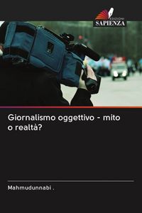 Produktbild: Giornalismo oggettivo - mito o realt&agrave;?