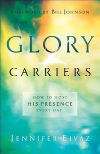 Produktbild: Glory Carriers - How to Host His Presence Every Day