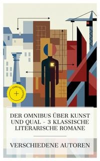 Produktbild: Der Omnibus &uuml;ber Kunst und Qual - 3 klassische literarische Romane