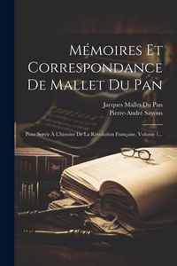Produktbild: M&eacute;moires Et Correspondance De Mallet Du Pan: Pour Servir &Agrave; L'histoire De La R&eacute;volution Fran&ccedil;aise, Volume 1...