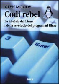 Produktbild: Codi rebel : la hist&ograve;ria del Linux i de la revoluci&oacute; del programari lliure
