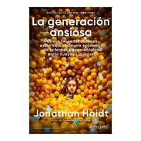 Produktbild: La Generaci&oacute;n Ansiosa: Por Qu&eacute; Las Redes Sociales Est&aacute;n Causando Una Epidemia de Enfermedades Mentales Entre Nuestros J&oacute;venes / The Anxious Generation