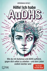 Produktbild: Hilfe! Ich habe AuDHS: Wie du mit Autismus und ADHS aufh&ouml;rst, gegen dich selbst zu arbeiten - und dein Leben endlich leichter wird
