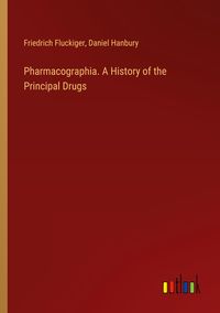 Produktbild: Pharmacographia. A History of the Principal Drugs