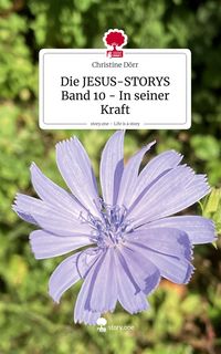 Produktbild: Die JESUS-STORYS Band 10 - In seiner Kraft. Life is a Story - story.one