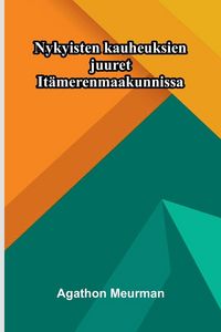 Produktbild: Nykyisten kauheuksien juuret It&auml;merenmaakunnissa