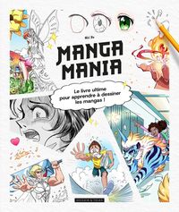 Produktbild: Manga mania : le livre ultime pour apprendre &agrave; desiner les mangas !