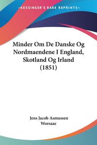 Produktbild: Minder Om De Danske Og Nordmaendene I England, Skotland Og Irland (1851)