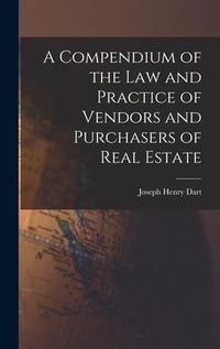 Produktbild: A Compendium of the Law and Practice of Vendors and Purchasers of Real Estate