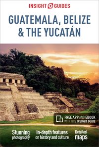 Insight Guides Guatemala, Belize and Yucatan