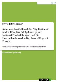 Produktbild: American Football und das 'Big Business' in den USA. Das Erfolgskonzept der National Football League und die Unterschiede zu den Top Fussball-Ligen in