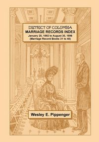 Produktbild: District of Columbia Marriage Records Index, January 20, 1892 to August 30, 1896 (Marriage Record Books 31 to 40)