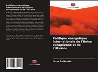 Produktbild: Politique &eacute;nerg&eacute;tique internationale de l'Union europ&eacute;enne et de l'Ukraine