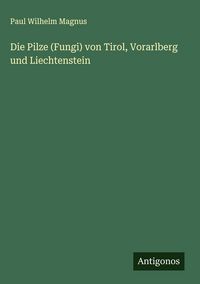 Produktbild: Die Pilze (Fungi) von Tirol, Vorarlberg und Liechtenstein