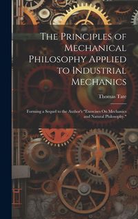Produktbild: The Principles of Mechanical Philosophy Applied to Industrial Mechanics