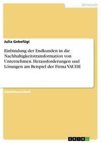 Produktbild: Einbindung der Endkunden in die Nachhaltigkeitstransformation von Unternehmen. Herausforderungen und L&ouml;sungen am Beispiel der Firma VAUDE