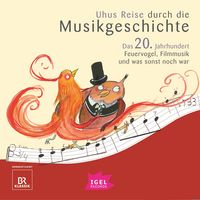 Produktbild: Uhus Reise durch die Musikgeschichte. Das 20. Jahrhundert. Feuervogel, Filmmusik und was sonst noch war