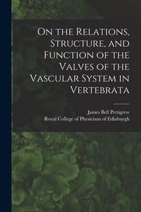 Produktbild: On the Relations, Structure, and Function of the Valves of the Vascular System in Vertebrata