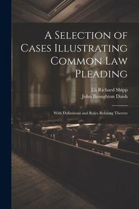 Produktbild: A Selection of Cases Illustrating Common Law Pleading: With Definitions and Rules Relating Thereto