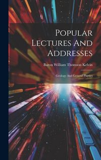 Produktbild: Popular Lectures And Addresses: Geology And General Physics