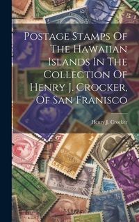 Produktbild: Postage Stamps Of The Hawaiian Islands In The Collection Of Henry J. Crocker, Of San Franisco