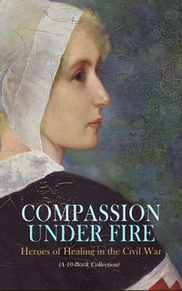 Produktbild: Compassion under Fire: Heroes of Healing in the Civil War (A 10-Book Collection)